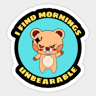 I Find Mornings Unbearable | Bear Pun Sticker